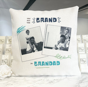 You Put the Grand in Grandad” Photo Cushion 40cm
