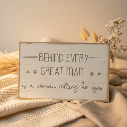 Behind every great man- Hanging Plaque