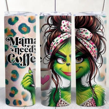 Mama needs her coffee Grinchlette Tumbler