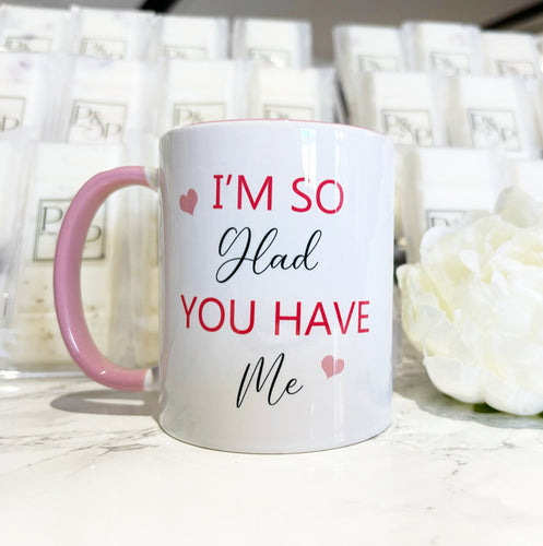 Pink Handle Mug “I’m so glad you have me”