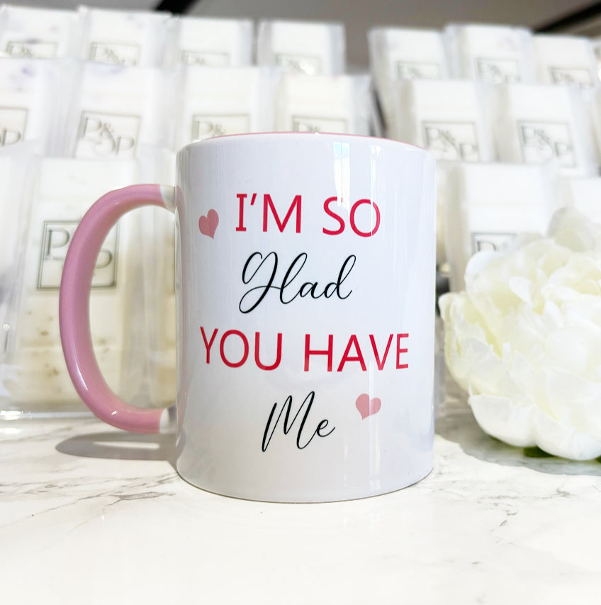 Pink Handle Mug “I’m so glad you have me”
