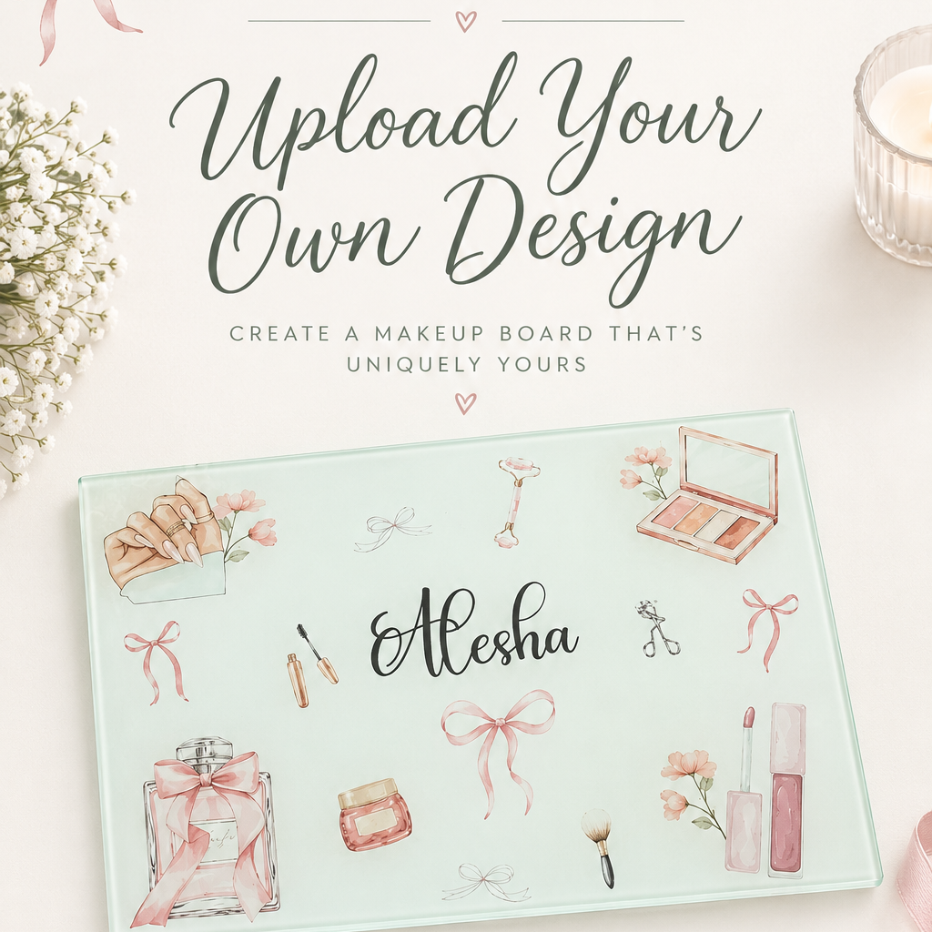 Upload your own Design-  Smooth Makeup Glass Board