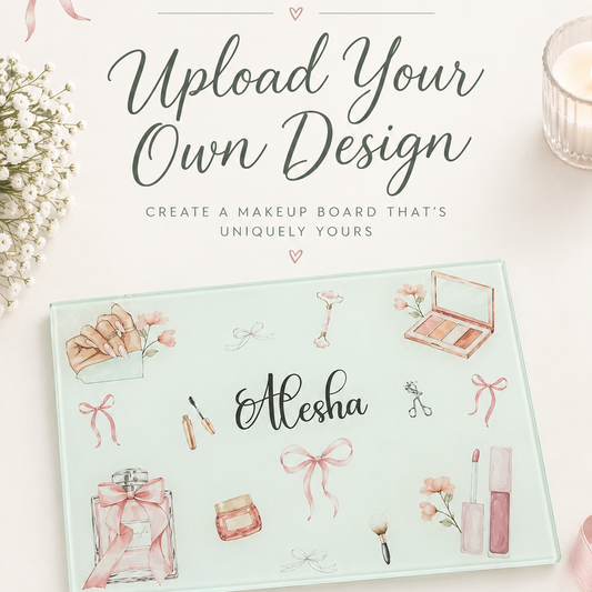 Upload your own Design-  Smooth Makeup Glass Board